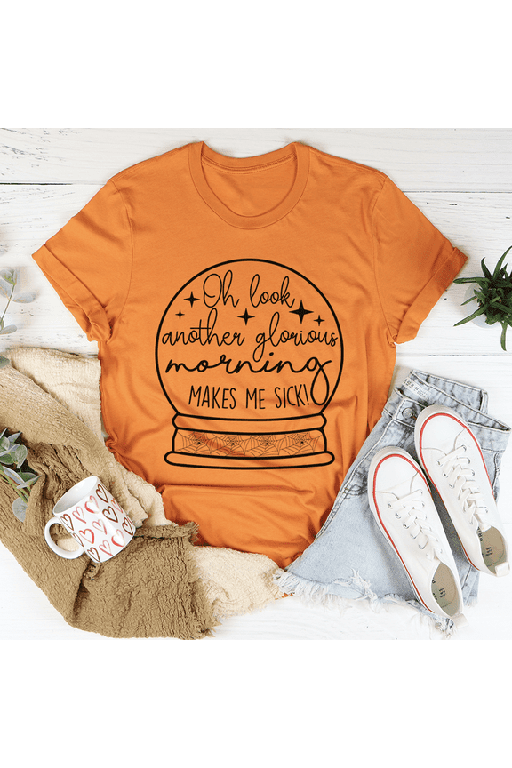 Oh Look Another Glorious Morning Tee Burnt Orange S Peachy Sunday T-Shirt
