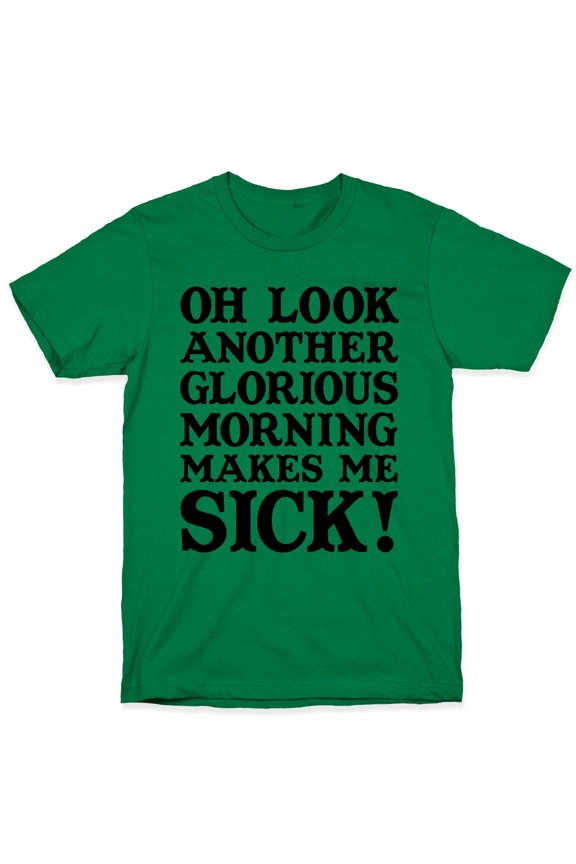 Oh Look, Another Glorious Morning Tee Shirt Sweatshirt Hoodie