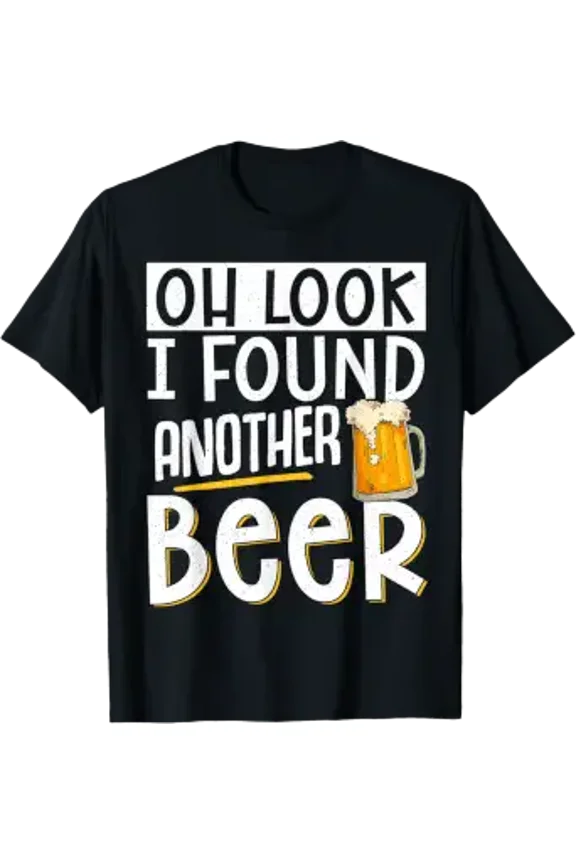 Oh Look I Found Another Beer Casual Weekend Alcohol Sarcastic Tee