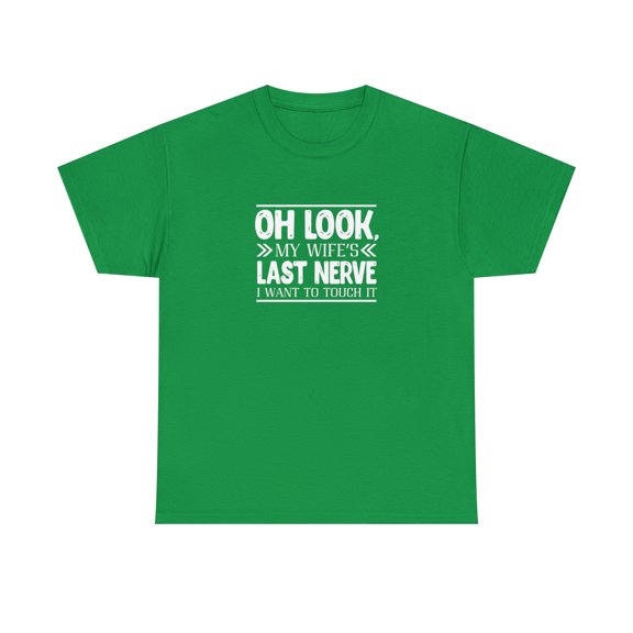 Oh Look My Wife's Last Nerve I Want To Touch It Shirt, Funny Gift -ID: 1132