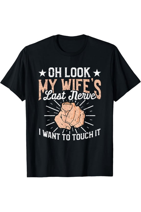 Oh Look My Wife's Last Nerve Sarcastic Humorous Sayings T-ShirtMen and women, Black T-shirt, size: Extra large