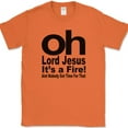 thumbnail image 1 of Oh Lord Jesus It's A Fire T-Shirt Funny Humor Gift Joke Novelty Text Tee - Orange, 5XL, 1 of 1