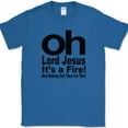 thumbnail image 1 of Oh Lord Jesus It's A Fire T-Shirt Funny Humor Gift Joke Novelty Text Tee - Royal Blue, L, 1 of 1