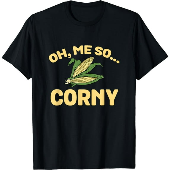 Oh, Me So Corny Funny Sweet Corns Maize Cool Food Pun Humor T-Shirt