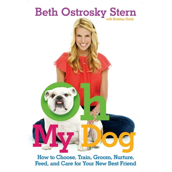 Oh My Dog : How to Choose, Train, Groom, Nurture, Feed, and Care for Your New Best Friend (Paperback)
