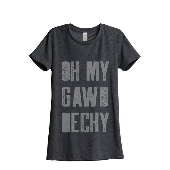 Oh My Gawd Becky Women's Fashion Relaxed T-Shirt Tee Charcoal Grey Small