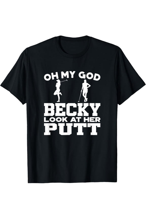 Oh My God Becky Look At Her Putt T-Shirt T-Shirt