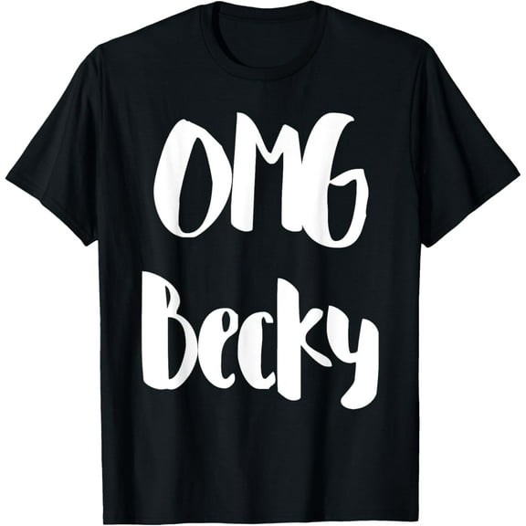 Oh My God Becky OMG Becky Meme For Women Men Girls T-Shirt