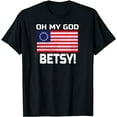 thumbnail image 1 of Oh My God Betsy Ross Funny Americana Flag Stars and Stripes T-Shirt, 1 of 5