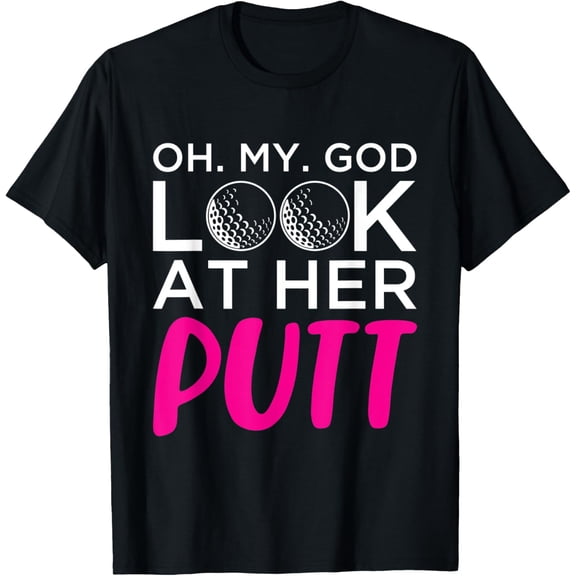 Oh My God Look At Her PuttT-Shirt