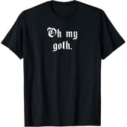 Oh My Goth. - Aesthetic Pastel Goth Nu Goth Gothic T-Shirt men and women can wear, black, white, gifts