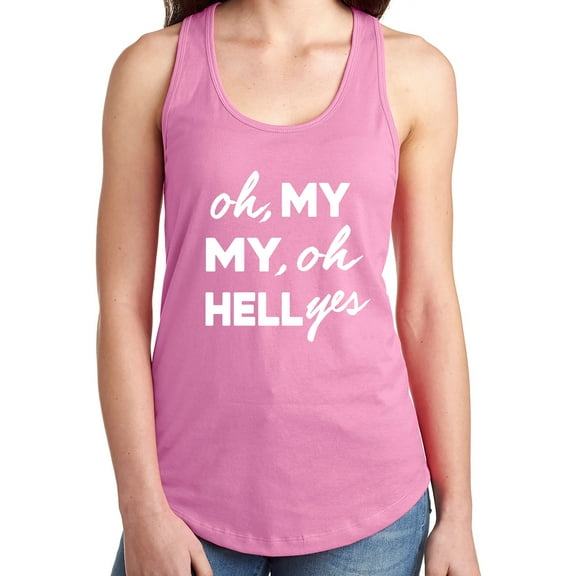Oh, My My, Oh Hell Yes Racerback Tank