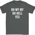 thumbnail image 1 of Oh My My Oh Hell Yes T-Shirt Funny Song Music Lyrics Humor Gift Text Tee - Charcoal, 2XL, 1 of 1