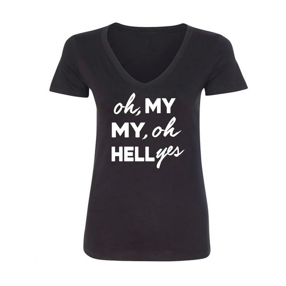 Oh, My My, Oh Hell Yes Womens V-Neck T-Shirt
