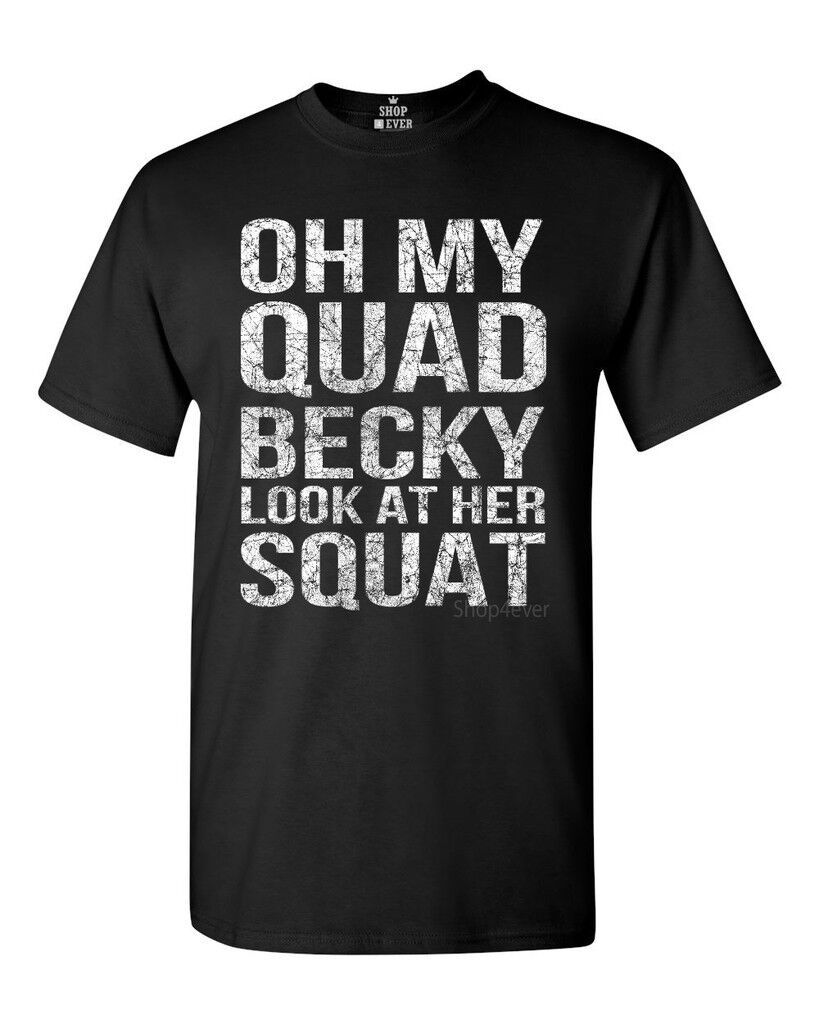 Oh My Quad Becky Look At Her Squat Tshirt Gym Gear Workout Shirts