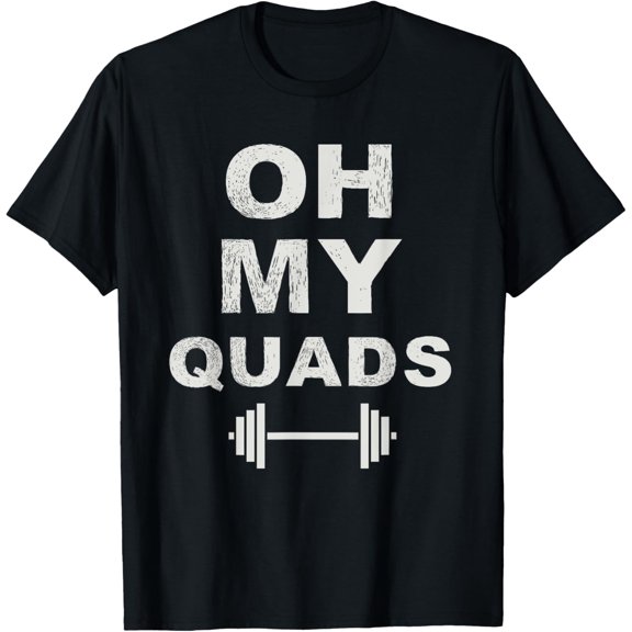 Oh My Quads Fun Leg Day Squat Exercise Personal Trainer Gym T-Shirt