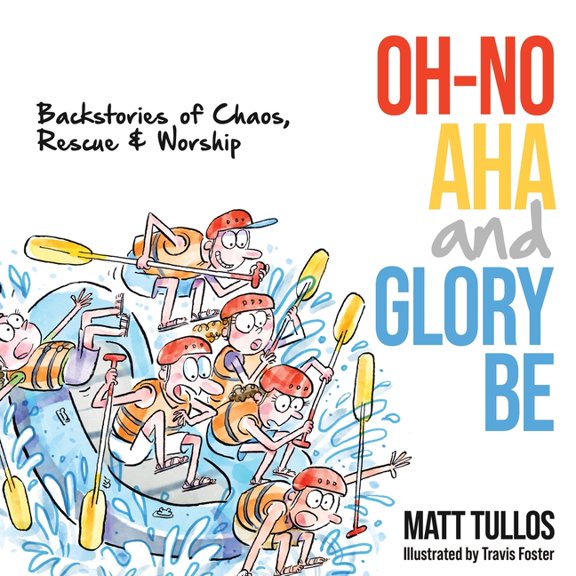 Oh-No, Aha, and Glory Be : Backstories of Chaos, Rescue & Worship (Paperback)