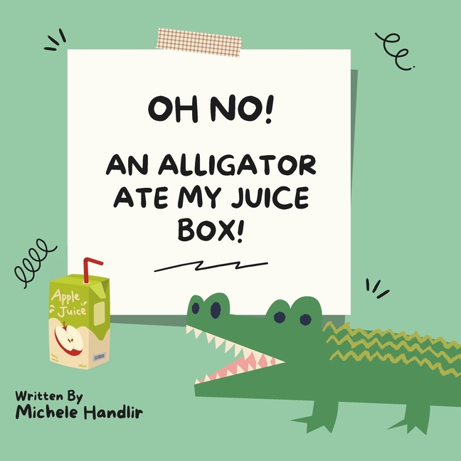 Oh No! An Alligator Ate My Juice Box!, (Paperback)