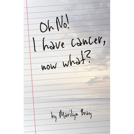 Oh No! I Have Cancer, Now What? (Paperback)