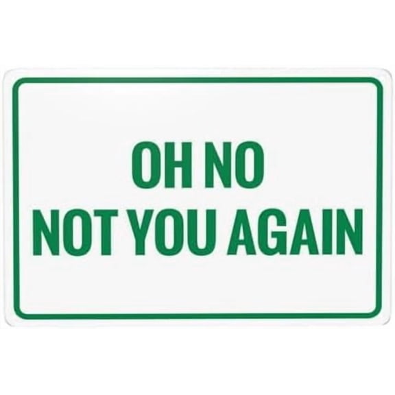 Oh No Not You Again Metal Signs, Cautions Security Tin Sign, Safety Warning Signs, Street Business Wall Decor 12 X 8 Inch
