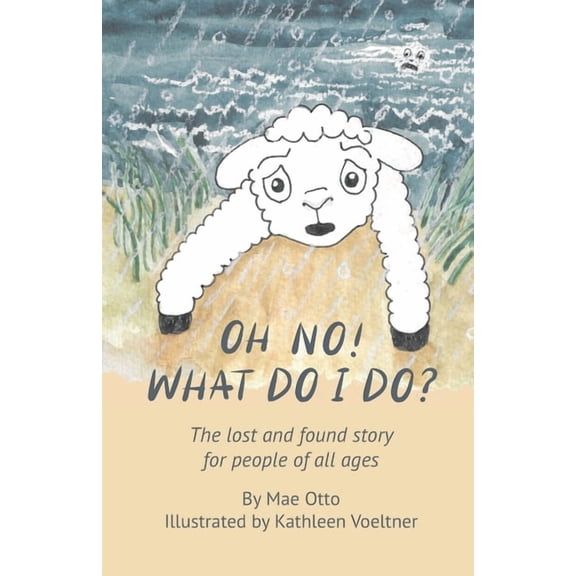 Oh No! What Do I Do?: The lost and found story for people of all ages, (Paperback)