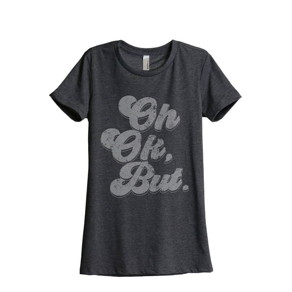Oh Ok, But. Women's Fashion Relaxed T-Shirt Tee Charcoal Grey Small