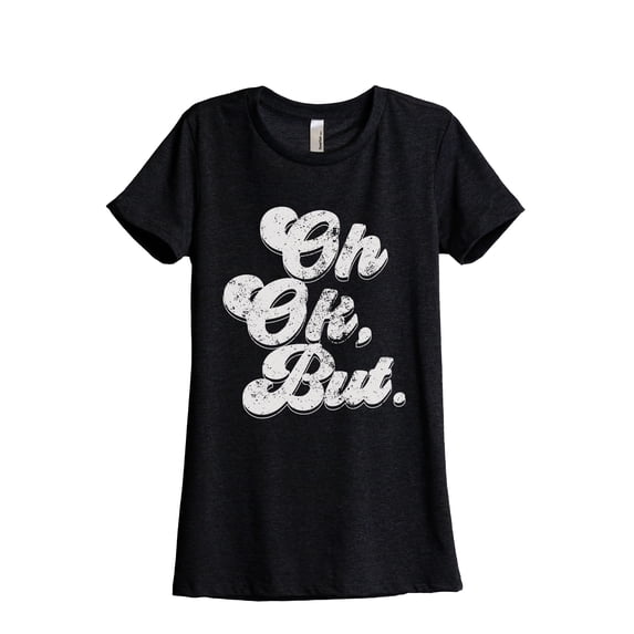 Oh Ok, But. Women's Fashion Relaxed T-Shirt Tee Heather Black 2X-Large