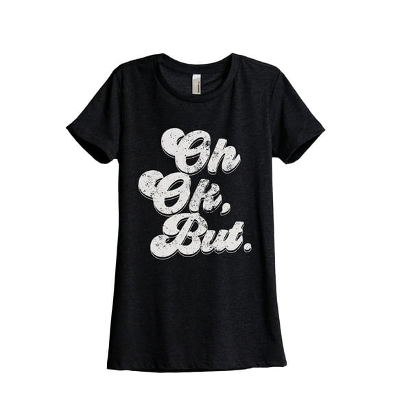 Oh Ok, But. Women's Fashion Relaxed T-Shirt Tee Heather Black X-Large