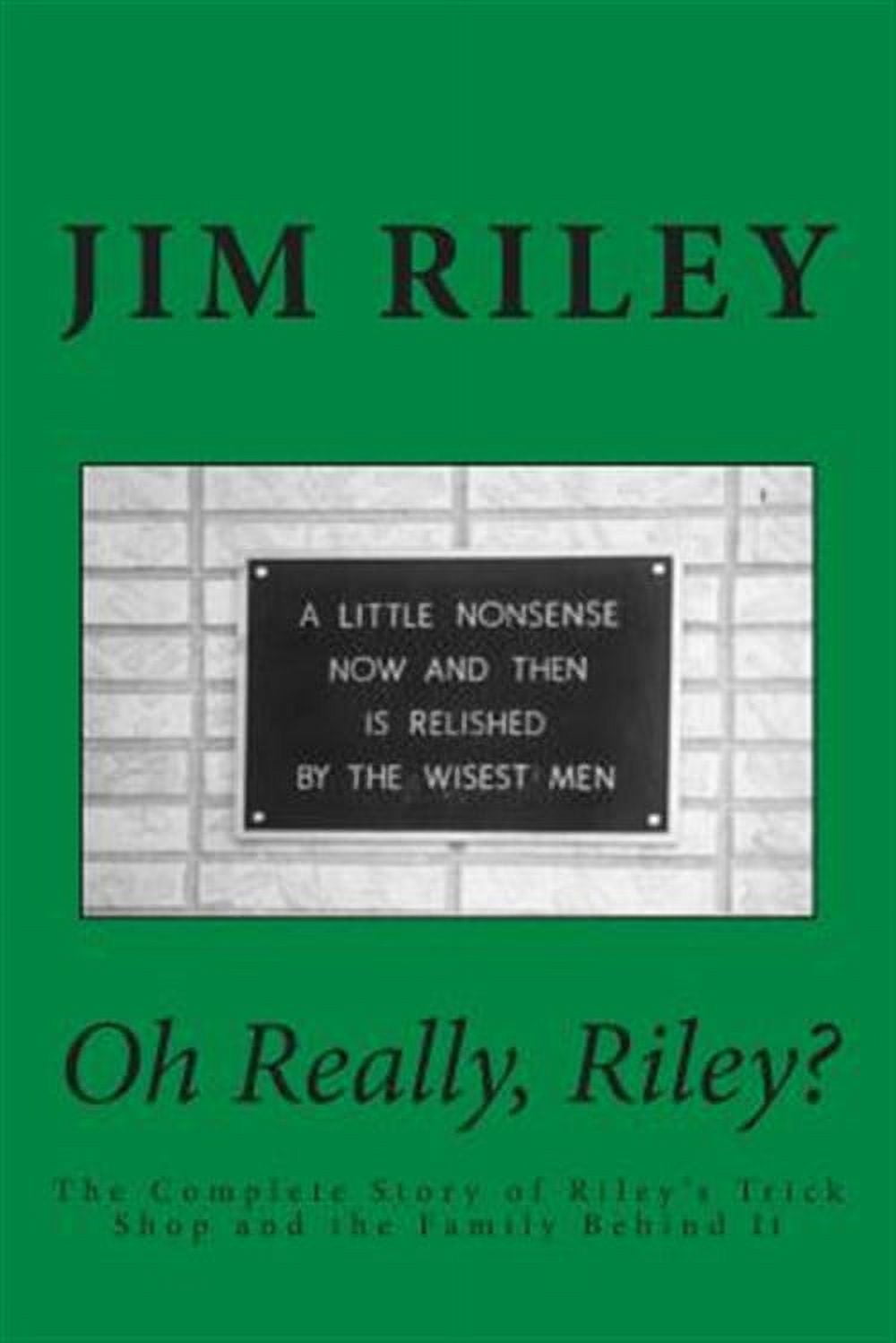 Oh Really, Riley? : The Complete Story of Riley's Trick Shop and the ...