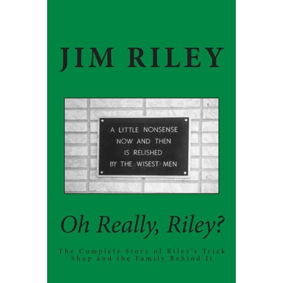 Oh Really, Riley?: The Complete Story of Riley's Trick Shop and the Family Behind It, (Paperback)