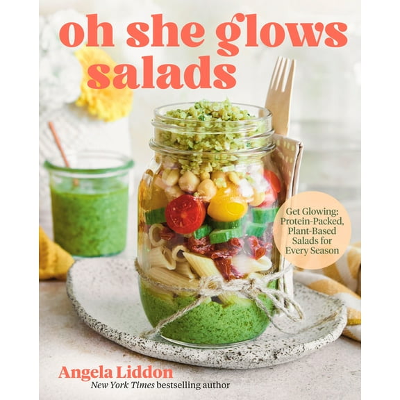 Oh She Glows Salads: Get Glowing: Protein-Packed, Plant-Based Salads for Every Season, (Hardcover)