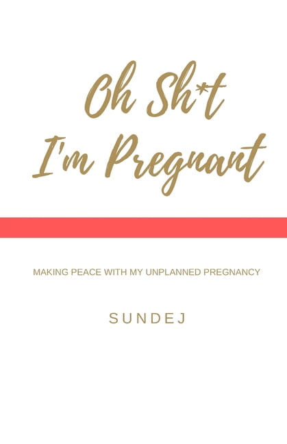 Oh Shit, I'm Pregnant: Making Peace With My Unplanned Pregnancy (Paperback)