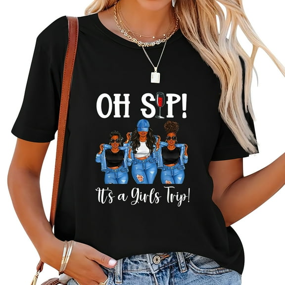 Oh Sip It's A Girls Trip Fun Wine Party Black Wome Casual and Trendy Women's Tee- Eye-Catching Graphic Print Design