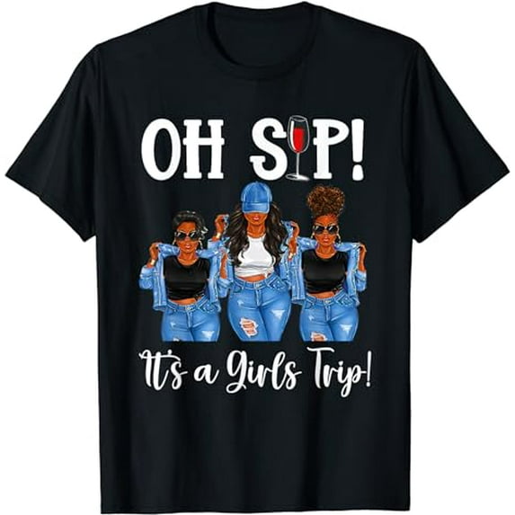 Oh Sip It's A Girls Trip Fun Wine Party Black Women Queen T-Shirt