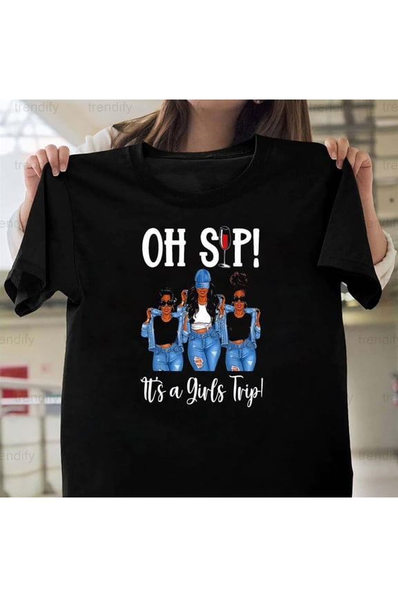 Oh Sip It's A Girls Trip Fun Wine Party Graphic Black Women, H9735 Unisex T-Shirt, Up to 5XL Available