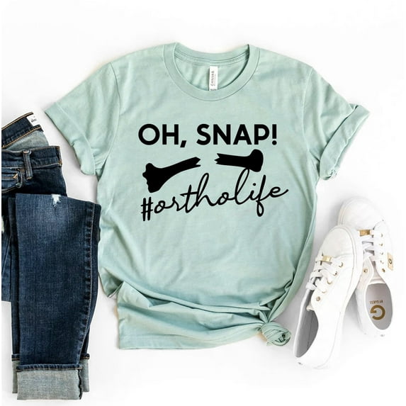 Oh Snap T-shirt Ortho Life Shirt Orthopedic Tee Nurse Top Doctor Gift Shirts Chiropractor Women's Christmas Baking Lady Mom Best Nana