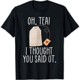 thumbnail image 1 of Oh, Tea! I Thought You Said OT, Funny Occupational Therapy T-Shirt, 1 of 4