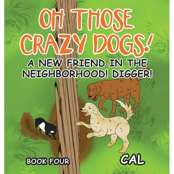 Oh Those Crazy Dogs! : A New Friend in the Neighborhood! Digger! (Hardcover)