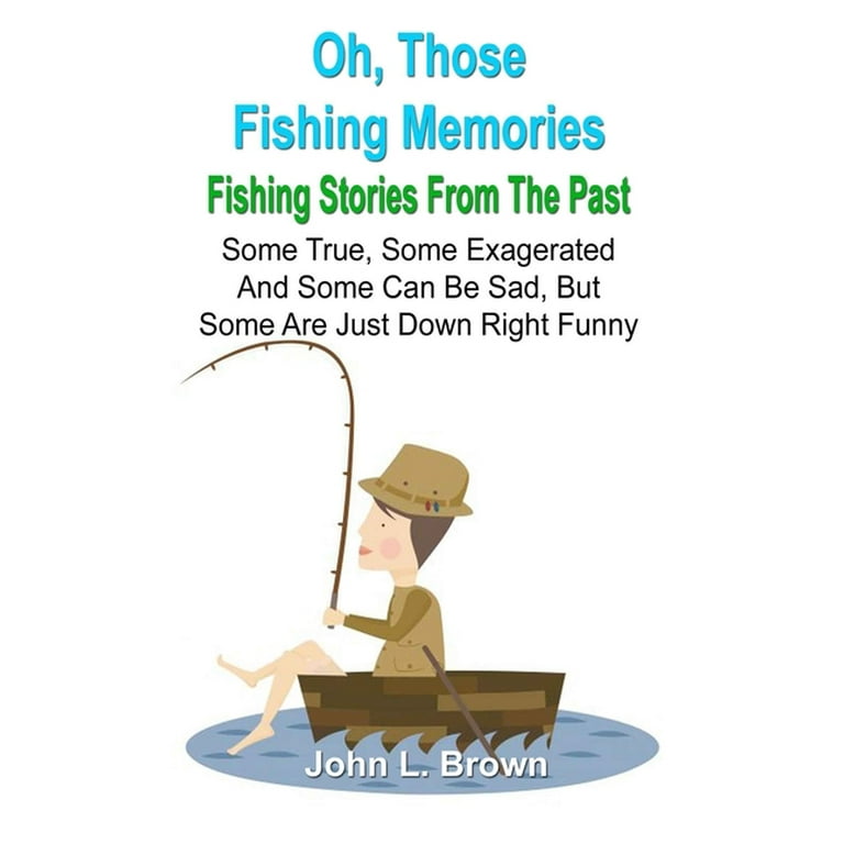 Oh, Those Fishing Memories: Fishing Stories From The Past (Paperback)