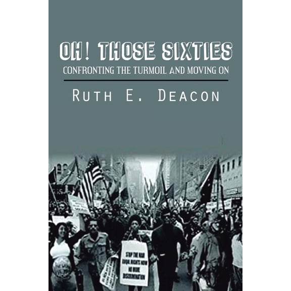 Oh! Those Sixties: Confronting the Turmoil and Moving on, (Paperback)
