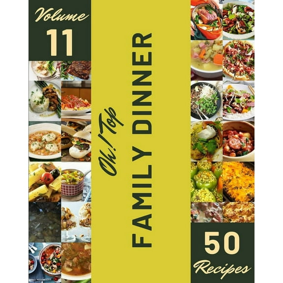 Oh! Top 50 Family Dinner Recipes Volume 11: Start a New Cooking Chapter with Family Dinner Cookbook! (Paperback)