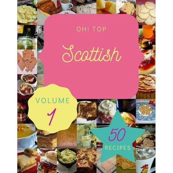 Oh! Top 50 Scottish Recipes Volume 1: A Scottish Cookbook for Effortless Meals (Paperback)