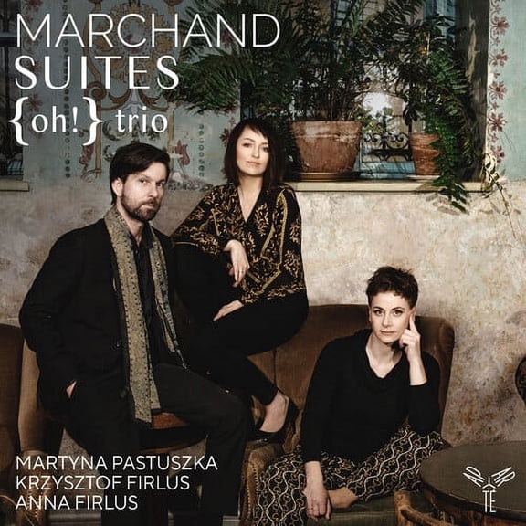 {Oh!} Trio - Marchand: Suites - Music & Performance - CD