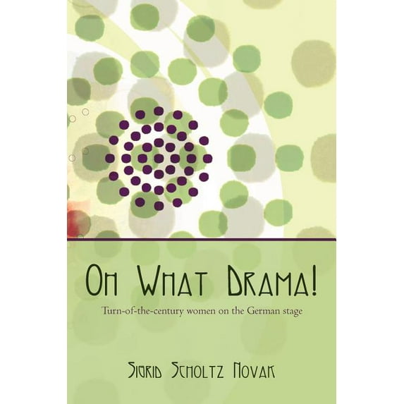 Oh What Drama! : Turn-of-the-century Women on the German Stage
