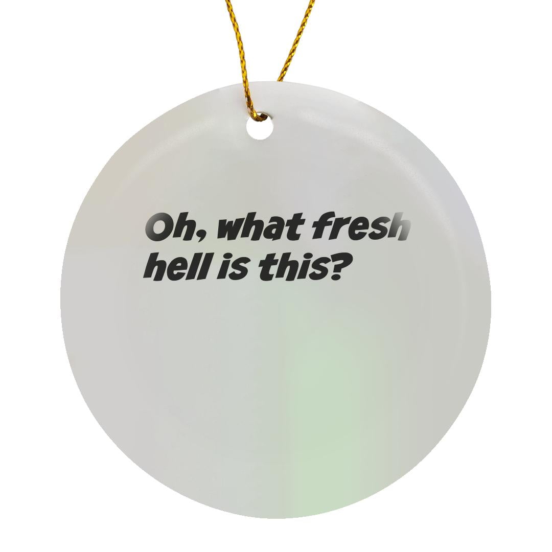 Oh, What Fresh Hell Is This, Circle Porcelain Ornament