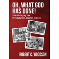 thumbnail image 1 of Oh, What God Has Done!: The History of the Presbyterian Mission in Peru, (Hardcover), 1 of 1