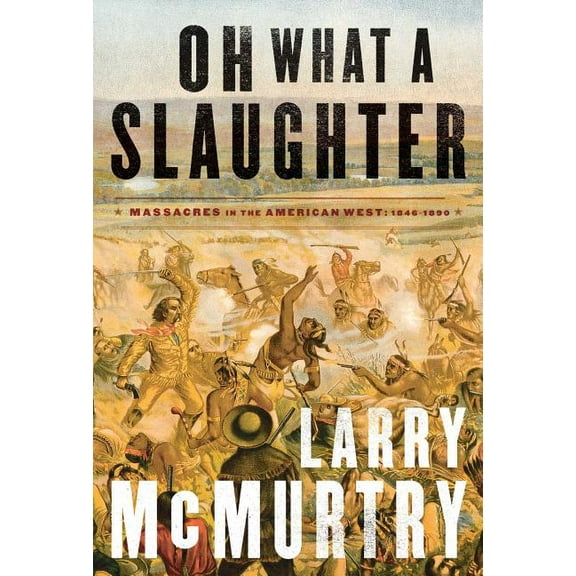 Oh What a Slaughter: Massacres in the American West: 1846--1890, (Paperback)