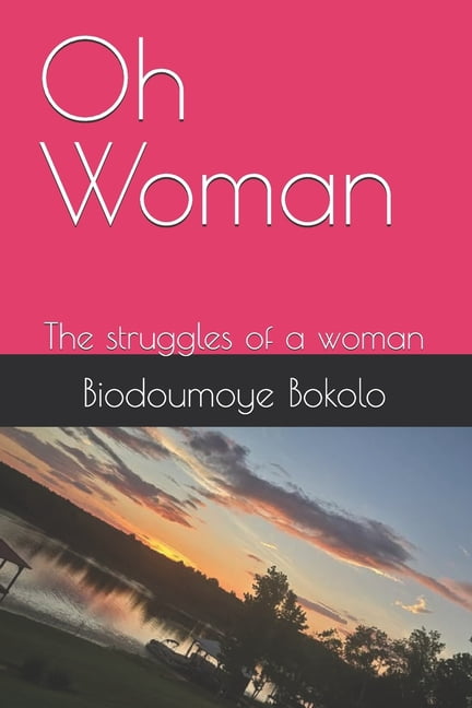 Oh, Woman Oh Woman: The struggle of a woman, Book 1, (Paperback)