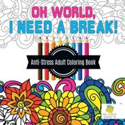 Oh World, I Need a Break! Anti-Stress Adult Coloring Book, Paperback