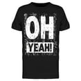 thumbnail image 1 of Oh Yeah Graphic T-Shirt Men -Image by Shutterstock, Male x-Large, 1 of 2